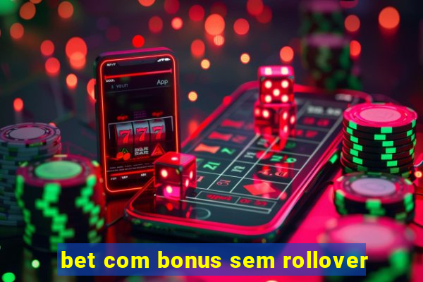 bet com bonus sem rollover